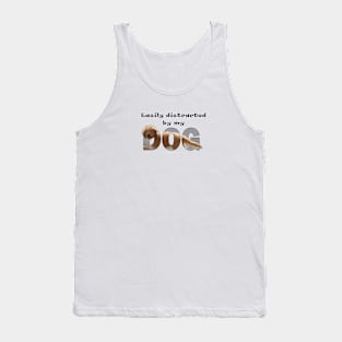 Easily distracted by my dog - labradoodle oil painting word art Tank Top